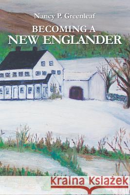 Becoming a New Englander Nancy Greenleaf 9781483600505
