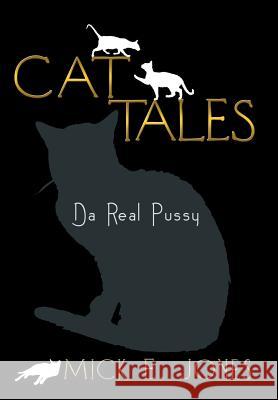 Cat Tales: Da Real Pussy Jones, Mick E. 9781483600567