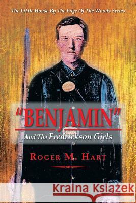 Benjamin: And the Fredrickson Girls Hart, Roger M. 9781483600819