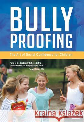Bully-Proofing: The Art of Social Confidence for Children Heron, Steve 9781483601496 Xlibris Corporation