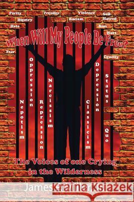 When Will My People Be Free?: The Voices of One Crying in the Wilderness Miller, James 9781483601717