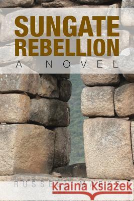 Sungate Rebellion Russell Marks 9781483602226 Xlibris Corporation