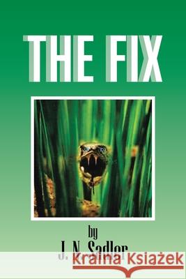 The Fix J. N. Sadler 9781483602325 Xlibris Corporation