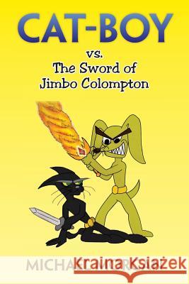 Cat-Boy vs. the Sword of Jimbo Colompton Michael Morgan 9781483602714