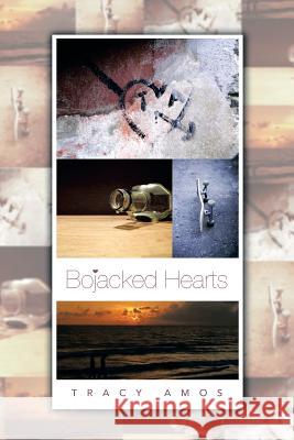 Bojacked Hearts Tracy Amos 9781483603391 Xlibris Corporation