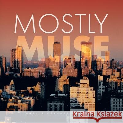 Mostly Muse Ursula Krammer Maynard 9781483603902