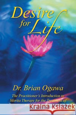 Desire for Life: The Practitioner's Introduction to Morita Therapy Ogawa, Brian 9781483604473