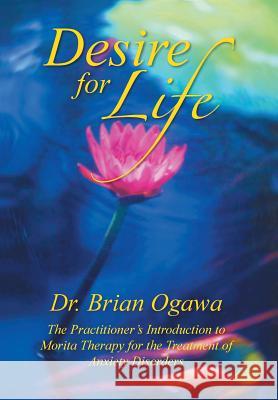 Desire for Life: The Practitioner's Introduction to Morita Therapy Ogawa, Brian 9781483604480