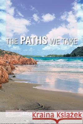 The Paths We Take Michelle Bernier 9781483604923