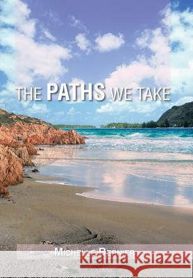 The Paths We Take Michelle Bernier 9781483604930