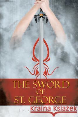 The Sword of St. George Jim Cunningham 9781483605272 Xlibris Corporation