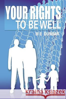 Your Rights to Be Well M. E. Dunbar 9781483605913 Xlibris Corporation