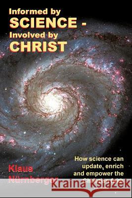 Informed by Science-Involved by Christ: How Science Can Update, Enrich and Empower the Christian Faith Nurnberger, Klaus 9781483605944
