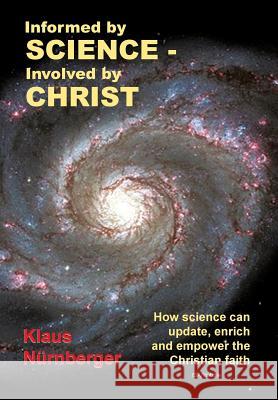 Informed by Science-Involved by Christ: How Science Can Update, Enrich and Empower the Christian Faith Nurnberger, Klaus 9781483605951