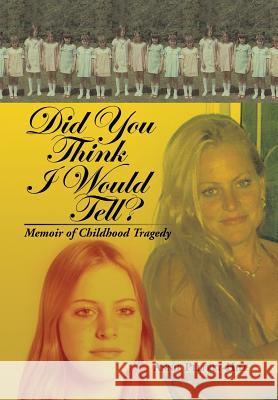 Did You Think I Would Tell?: Memoir of Childhood Tragedy Pelfrey-Hill, Annie 9781483606361