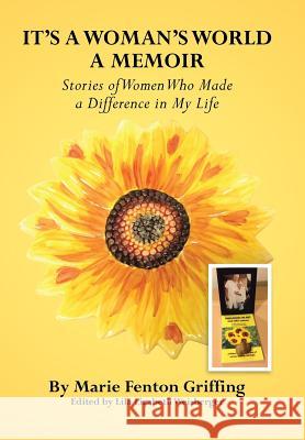 It's a Woman's World, a Memoir: Stories of Women Who Made a Difference in My Life Griffing, Marie Fenton 9781483606392