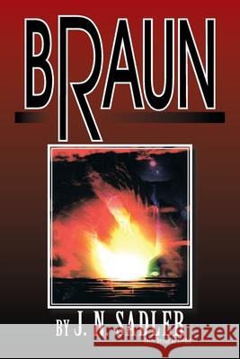Braun J. N. Sadler 9781483606569 Xlibris Corporation