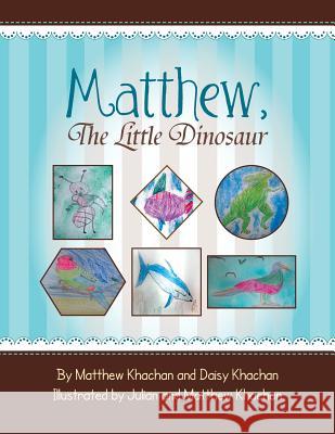 Matthew, the Little Dinosaur Matthew                                  Daisy Khachan 9781483606750 Xlibris Corporation