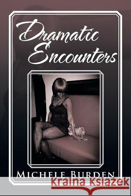 Dramatic Encounters Michele Burden 9781483606859 Xlibris Corporation