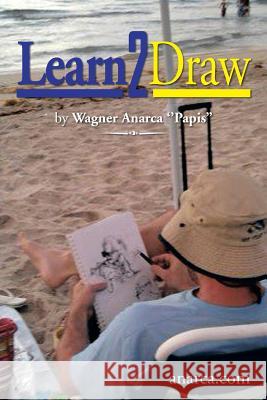 Learn2draw Wagner Anarca ''Papis'' 9781483607030 Xlibris Corporation