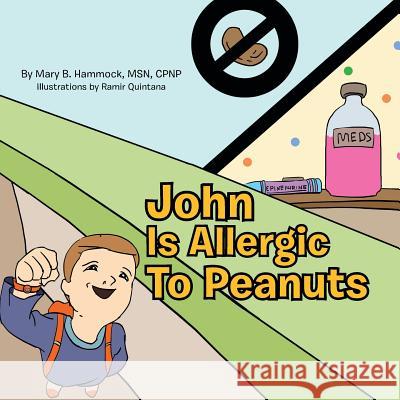 John Is Allergic to Peanuts Mary B. Msn Cpnp Hammock 9781483607115 Xlibris Corporation