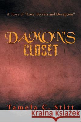 Damon's Closet: A Story of Love, Secrets and Deception Stitt, Tamela C. 9781483607566
