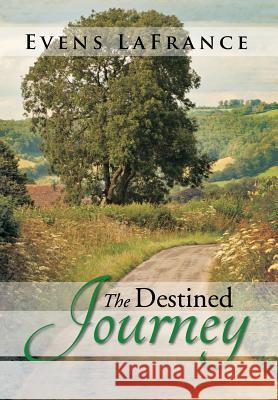 The Destined Journey Evens LaFrance 9781483608693