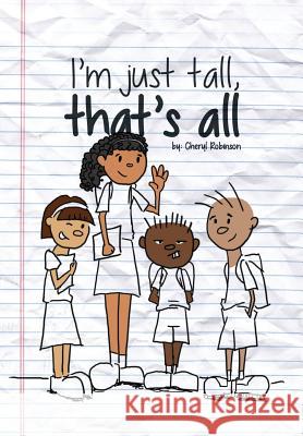 I'm Just Tall, That's All Cheryl Robinson 9781483609577 Xlibris Corporation