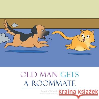 Old Man Gets a Roommate Monica Twisdale 9781483610917