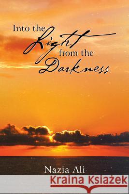 Into the Light from the Darkness Nazia Ali 9781483611211