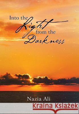 Into the Light from the Darkness Nazia Ali 9781483611228
