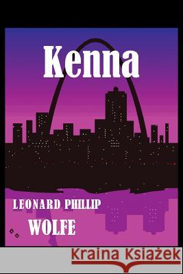 Kenna Leonard Phillip Wolfe 9781483611365 Xlibris Corporation
