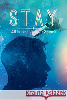 Stay: All Is Not What It Seems Newbegin, Ian 9781483611709 Xlibris Corporation