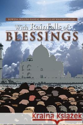 With Rainfalls of Blessings Rowena Rollins R. a. Maalikulmulk 9781483611921