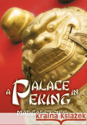 A Palace in Peking Margaret Zee 9781483612157 Xlibris Corporation