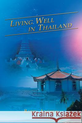 Living Well in Thailand Barry Andrew 9781483612591