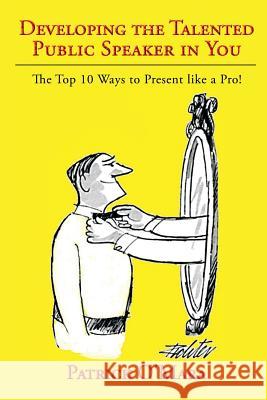 Developing the Talented Public Speaker in You: The Top 10 Ways to Present Like a Pro! O'Mara, Patrick 9781483612706 Xlibris Corporation