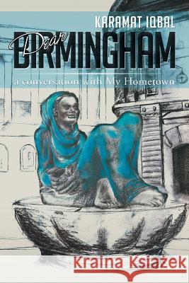 Dear Birmingham: A Conversation with My Hometown Iqbal, Karamat 9781483612782
