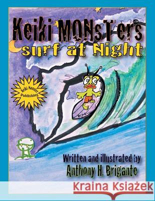 Keiki Monsters Surf at Night... Anthony H. Brigante 9781483614441 