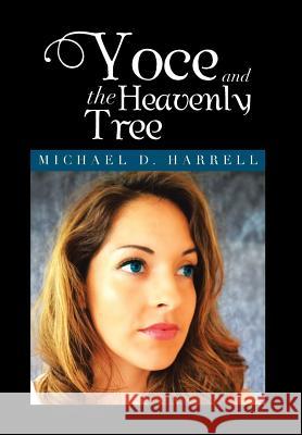 Yoce and the Heavenly Tree: Michael D. Harrell Harrell, Michael D. 9781483614533 Xlibris Corporation