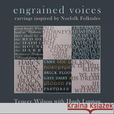 Engrained Voices: Carvings Inspired by Norfolk Folktales Teucer Wilson, Hugh Lupton 9781483614557 Xlibris