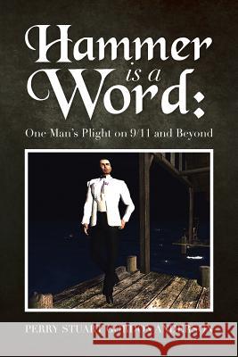 Hammer Is a Word: : One Man's Plight on 9/11 and Beyond Anderson, Perry Stuart Gordon 9781483614816