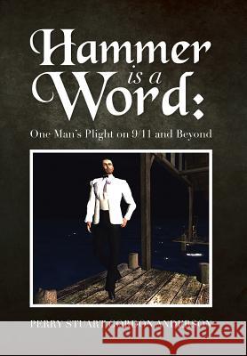 Hammer Is a Word: : One Man's Plight on 9/11 and Beyond Anderson, Perry Stuart Gordon 9781483614823