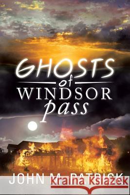 Ghosts of Windsor Pass John M. Patrick 9781483614922 Xlibris Corporation