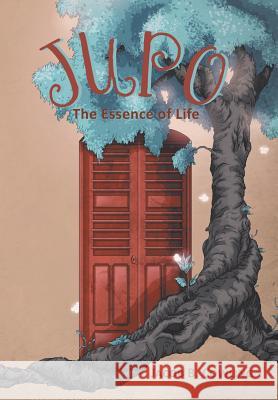 Jupo: The Essence of Life Cowling, Jacob B. 9781483615516 Xlibris Corporation