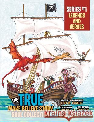 The True Make Believe Story Soul Collection Series #1: Legends and Heroes Georgina M. Cassidy 9781483616155 Xlibris Corporation