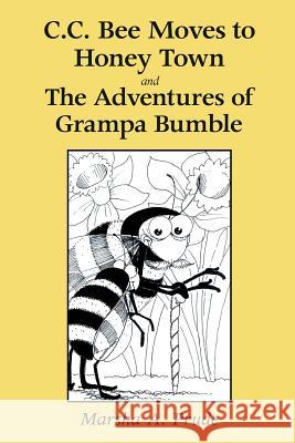 C.C. Bee Moves to Honey Town and the Adventures of Grampa Bumble Marsha Prude 9781483616346 Xlibris Corporation