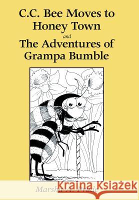 C.C. Bee Moves to Honey Town and the Adventures of Grampa Bumble Marsha Prude 9781483616353 Xlibris Corporation