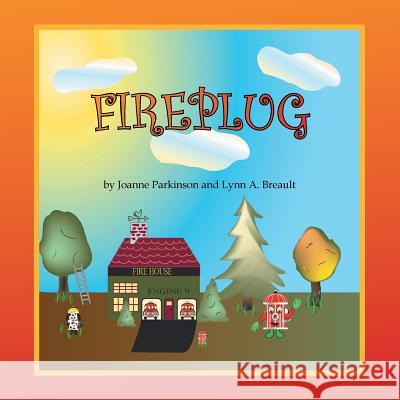 Fireplug Joanne Parkinson Lynn a. Breault 9781483616407 Xlibris Corporation