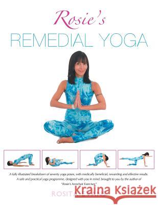 Rosie's Remedial Yoga (Full Color Edition) Rosita Evans 9781483616513 Xlibris Corporation